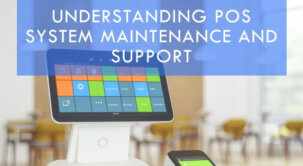 Understanding the Maintenance and Support Needs of a POS System
